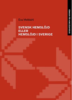 Svensk Hemslöjd eller Hemslöjd i Sverige. Eva Melldahl 2004